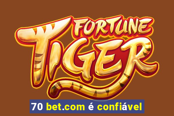 70 bet.com é confiável