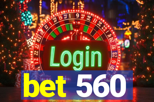 bet 560