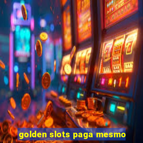 golden slots paga mesmo