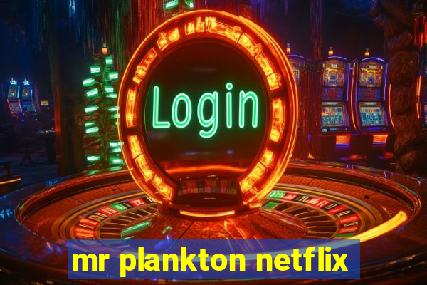 mr plankton netflix