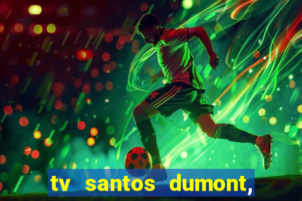 tv santos dumont, 431, centro