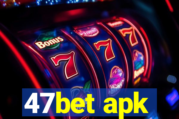 47bet apk