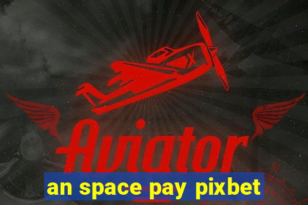 an space pay pixbet