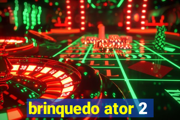 brinquedo ator 2