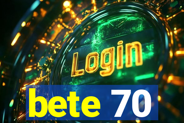 bete 70