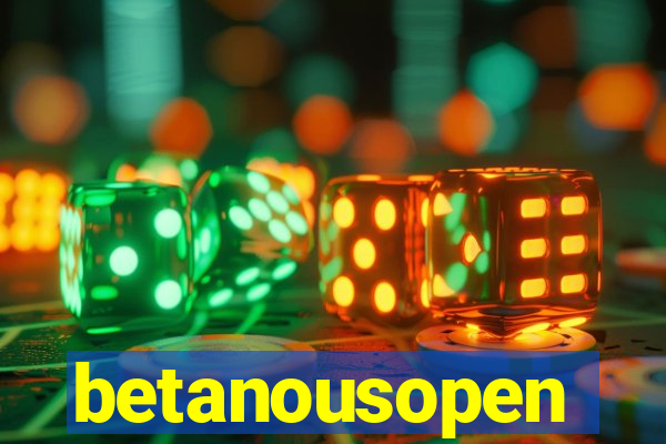 betanousopen