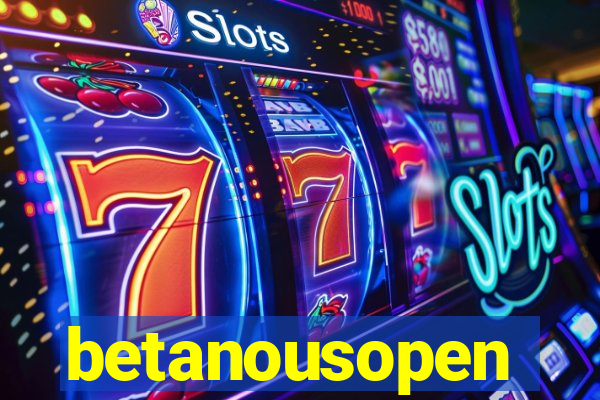 betanousopen