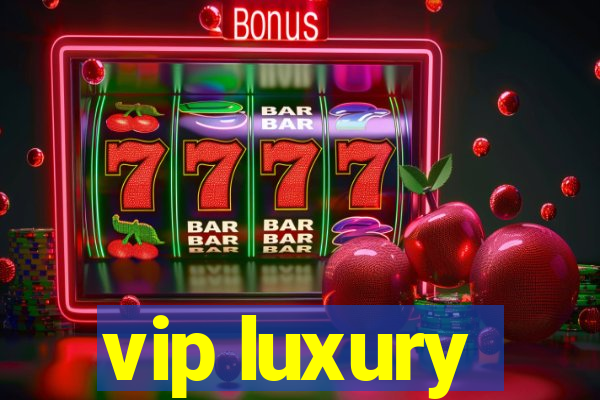 vip luxury