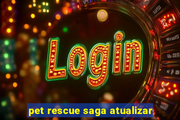 pet rescue saga atualizar