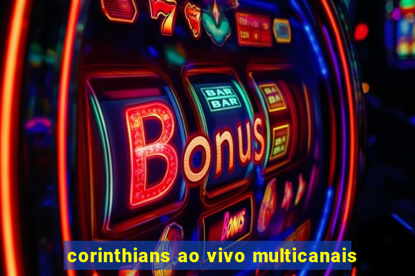 corinthians ao vivo multicanais