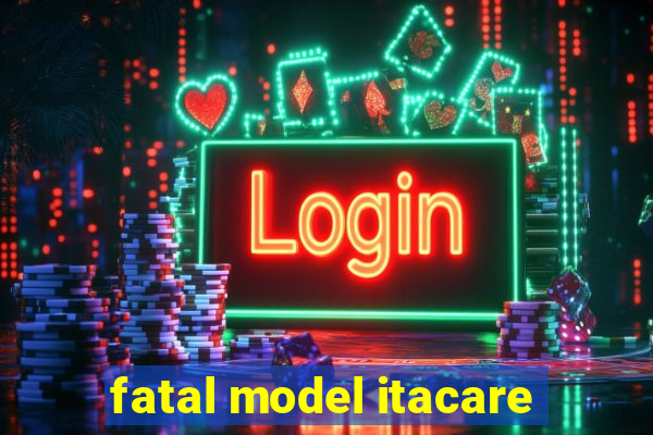 fatal model itacare