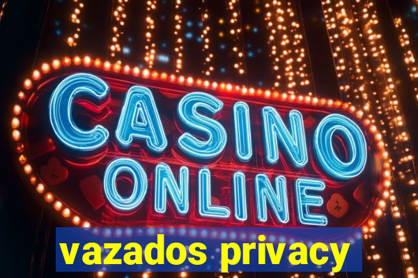 vazados privacy