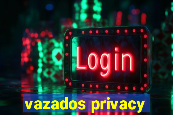 vazados privacy