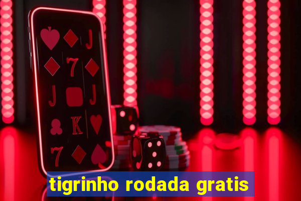 tigrinho rodada gratis