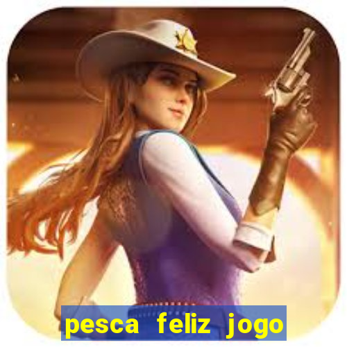 pesca feliz jogo cassino download