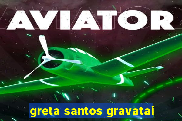 greta santos gravatai