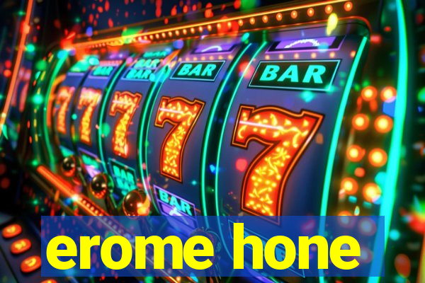 erome hone