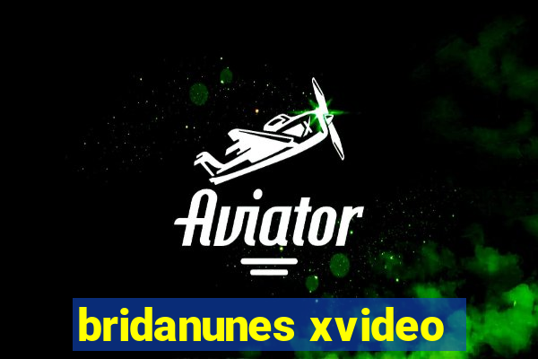 bridanunes xvideo