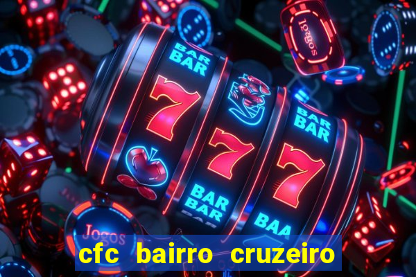 cfc bairro cruzeiro caxias do sul