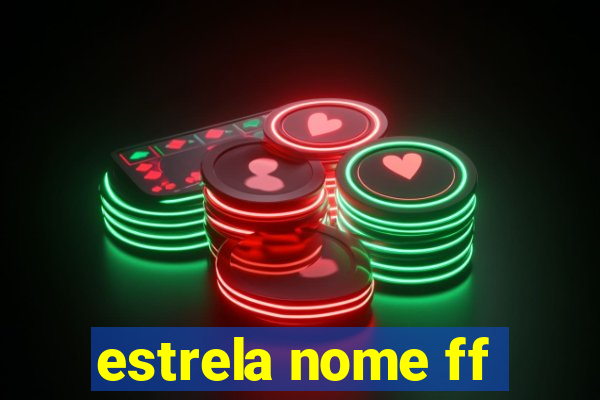 estrela nome ff