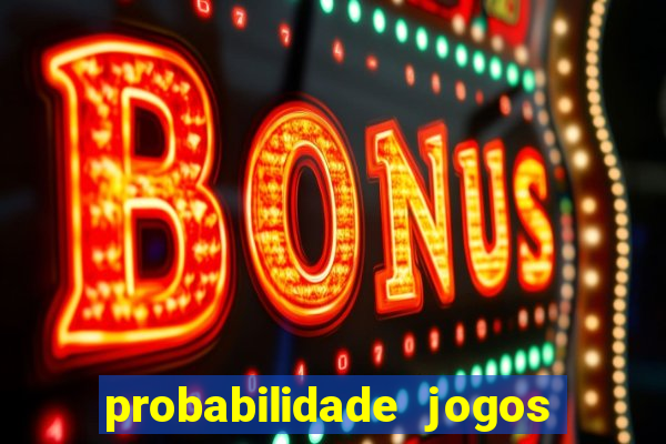 probabilidade jogos de hoje