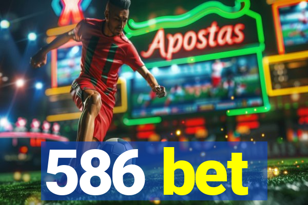 586 bet