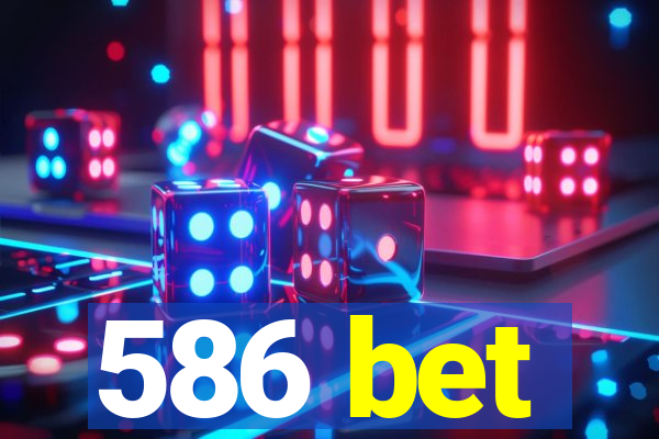 586 bet