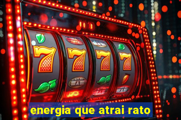 energia que atrai rato