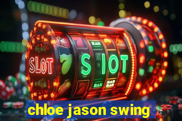 chloe jason swing