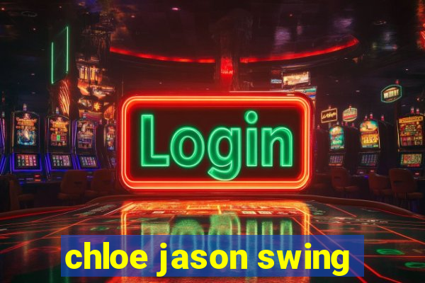 chloe jason swing