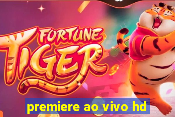 premiere ao vivo hd