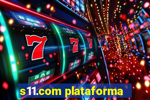 s11.com plataforma