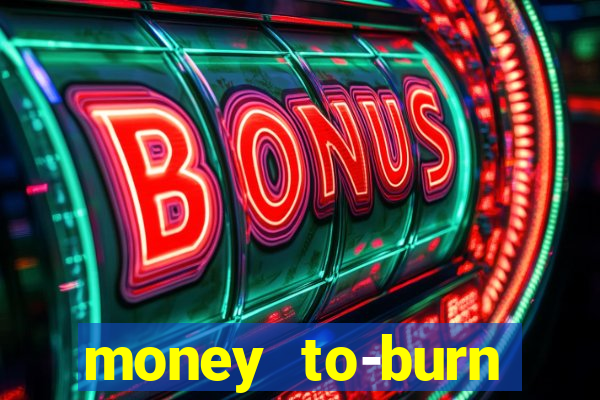 money to-burn system pt br