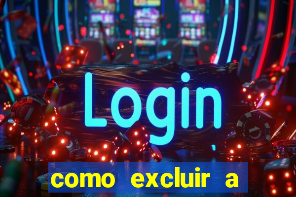 como excluir a conta do fortune tiger