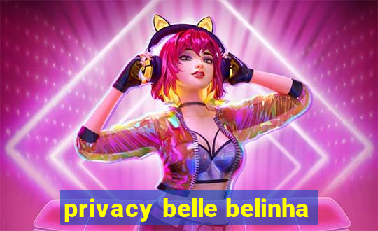 privacy belle belinha