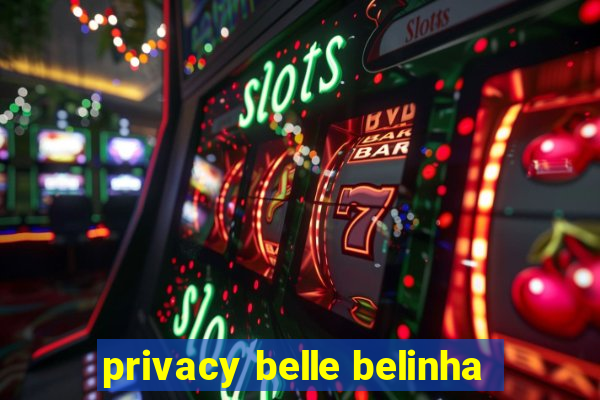 privacy belle belinha