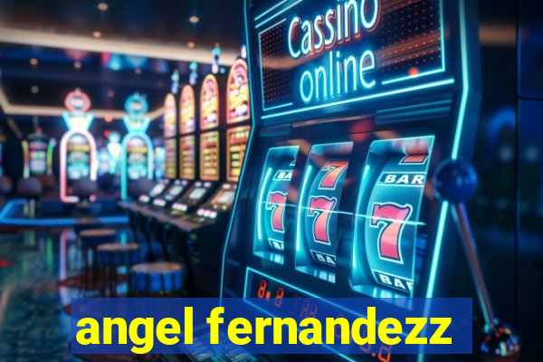 angel fernandezz