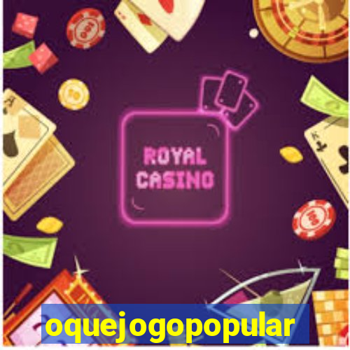 oquejogopopular