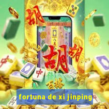 fortuna de xi jinping