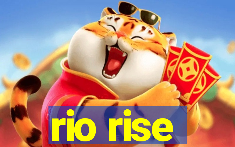 rio rise