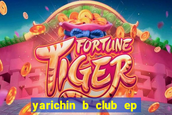 yarichin b club ep 2 dublado