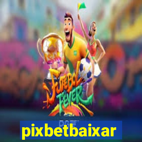 pixbetbaixar