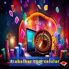 trabalhar com celular