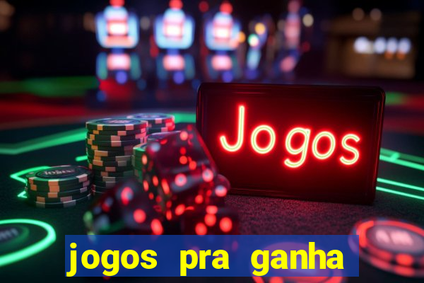 jogos pra ganha dinheiro de verdade