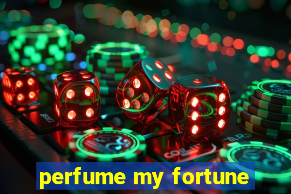 perfume my fortune