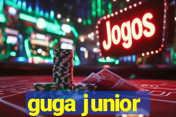 guga junior