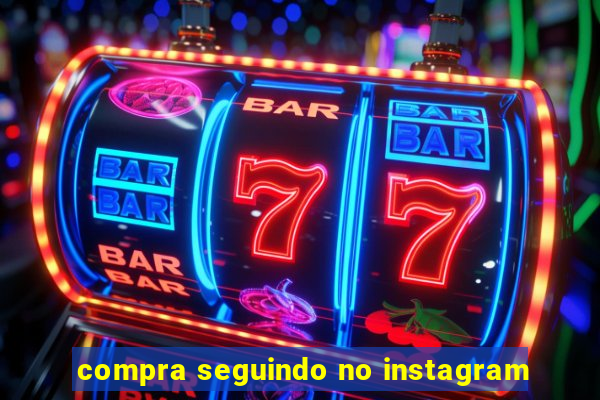 compra seguindo no instagram