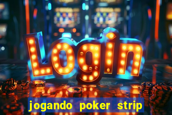 jogando poker strip com a mae