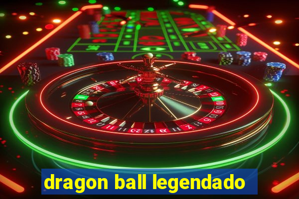 dragon ball legendado