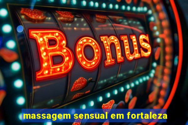 massagem sensual em fortaleza